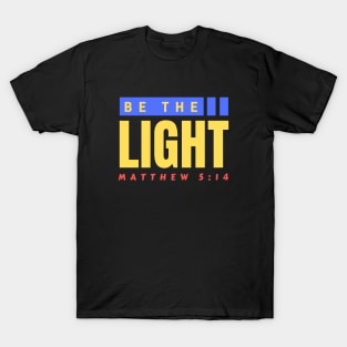 Be The Light | Christian Typography T-Shirt